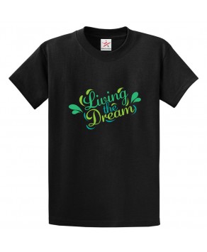 Living The Dream Classic Unisex Kids and Adults T-Shirt